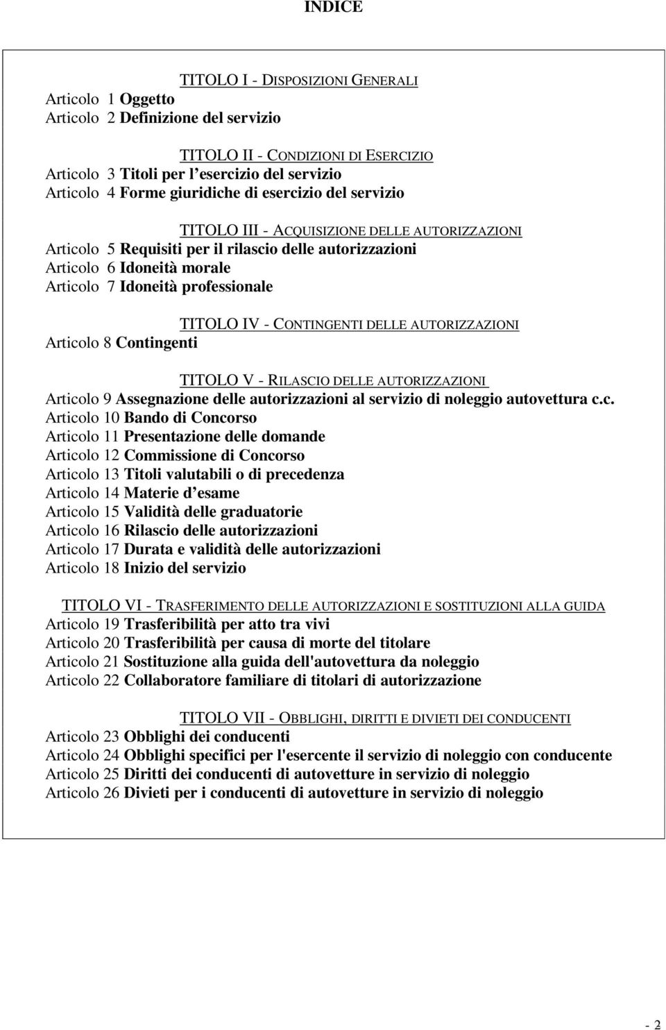 professionale TITOLO IV - CONTINGENTI DELLE AUTORIZZAZIONI Articolo 8 Contingenti TITOLO V - RILASCIO DELLE AUTORIZZAZIONI Articolo 9 Assegnazione delle autorizzazioni al servizio di noleggio