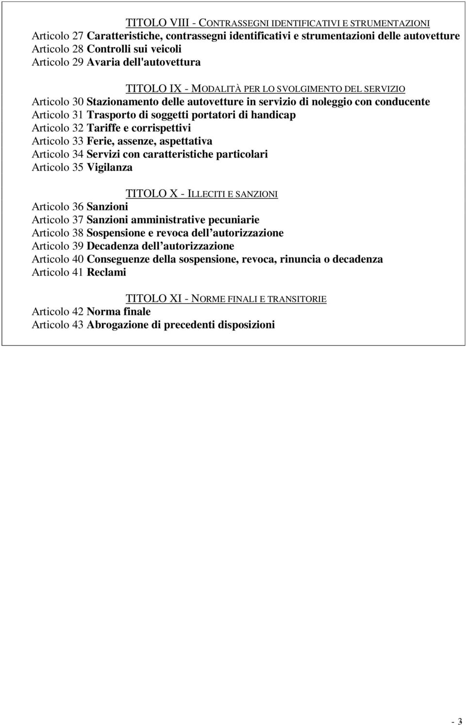 portatori di handicap Articolo 32 Tariffe e corrispettivi Articolo 33 Ferie, assenze, aspettativa Articolo 34 Servizi con caratteristiche particolari Articolo 35 Vigilanza TITOLO X - ILLECITI E