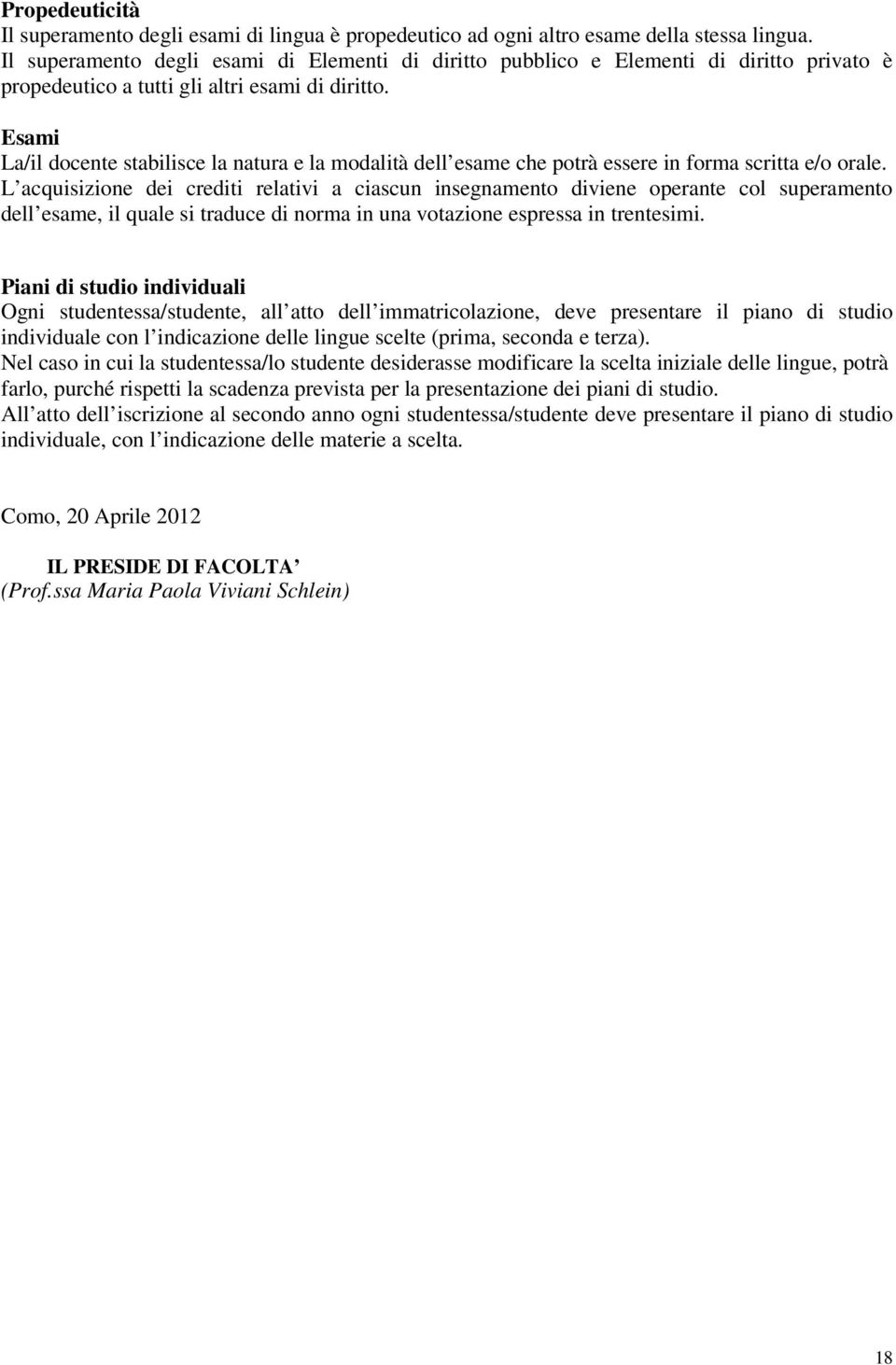 Esami La/il docnt stabilisc la natura la modalità dll sam ch potrà ssr in forma scritta /o oral.