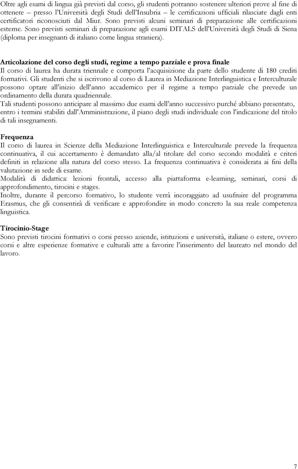 Sono prvis sminari di prparazion agli sami DITALS dll Univrsità dgli Studi di Sina (diploma pr insgnan di italiano com lingua stranira).