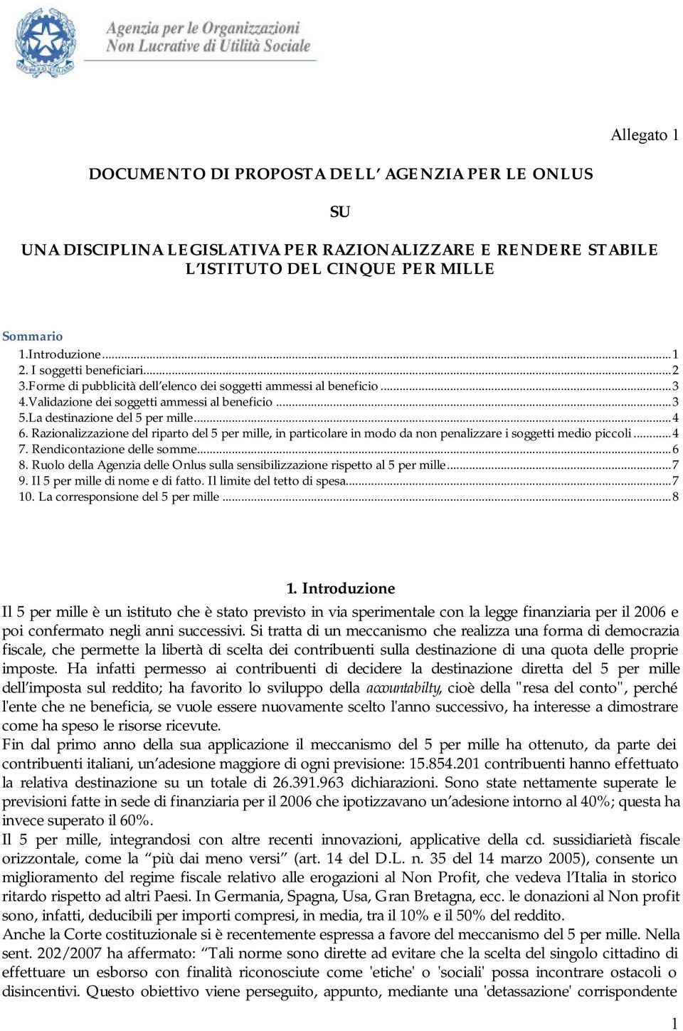 Razionalizzazione del riparto del 5 per mille, in particolare in modo da non penalizzare i soggetti medio piccoli...4 7. Rendicontazione delle somme...6 8.