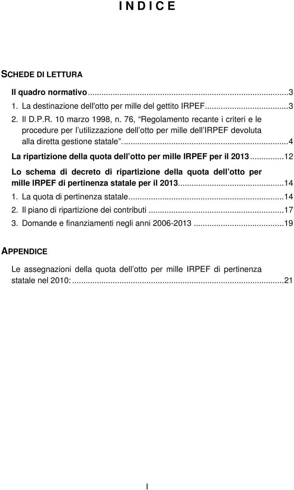 ..4 La ripartizione della quota dell otto per mille IRPEF per il 2013.