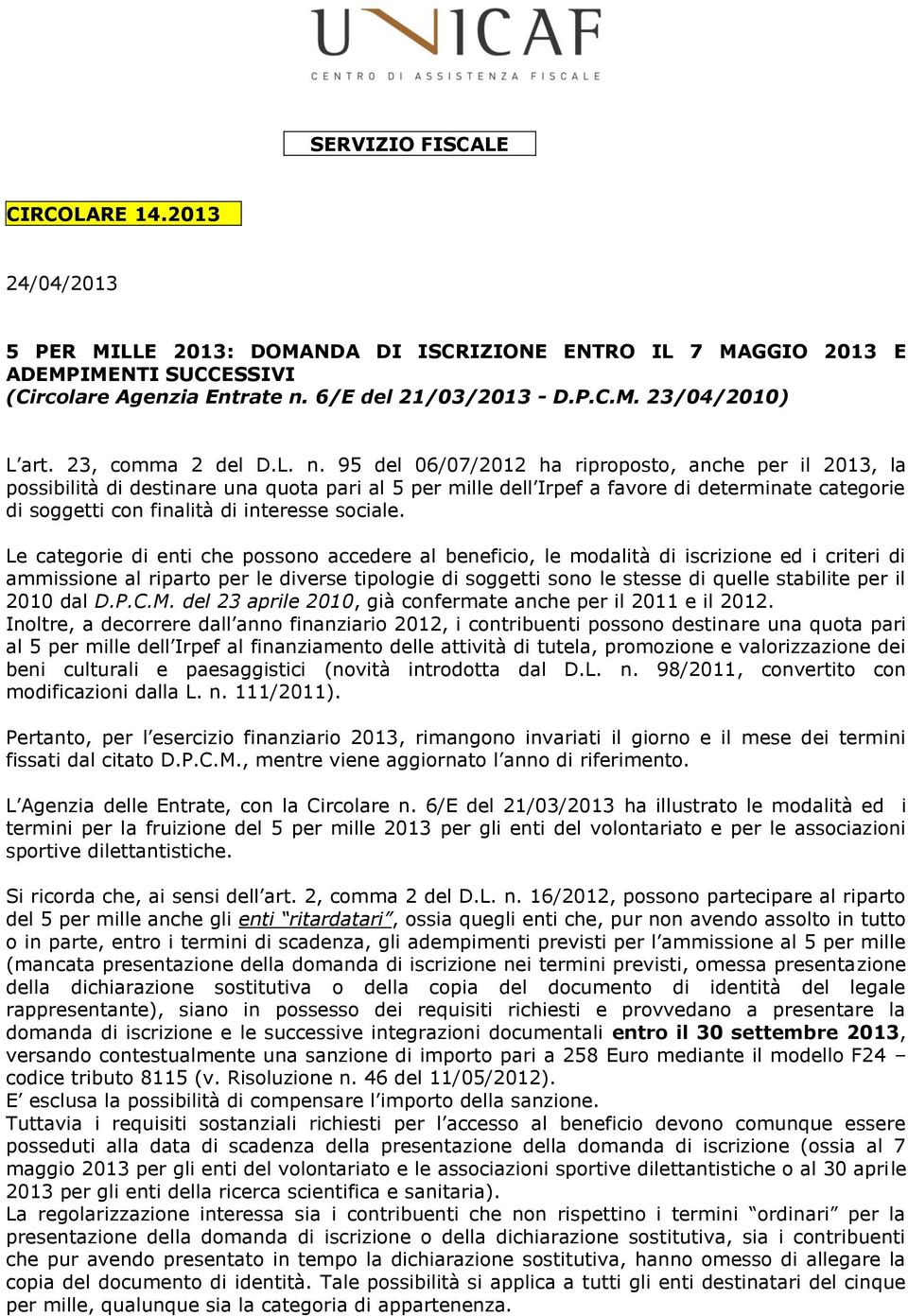 95 del 06/07/2012 ha riproposto, anche per il 2013, la possibilità di destinare una quota pari al 5 per mille dell Irpef a favore di determinate categorie di soggetti con finalità di interesse