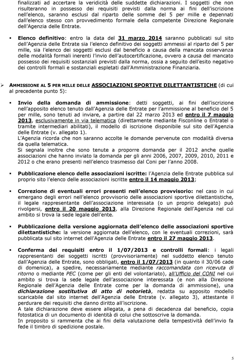 stesso con provvedimento formale della competente Direzione Regionale dell Agenzia delle Entrate.