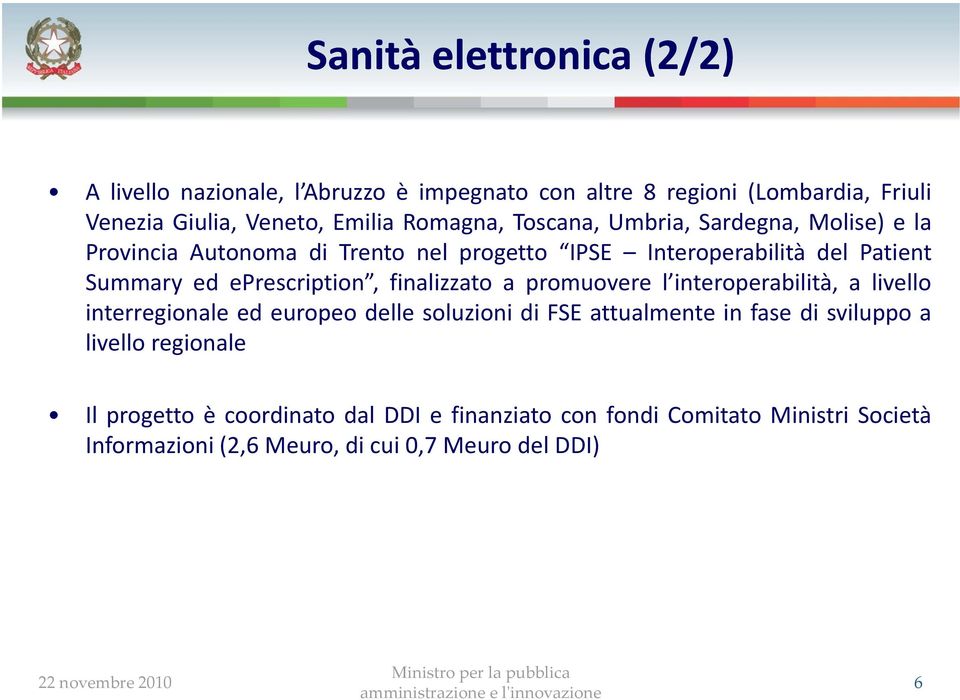 finalizzato a promuovere l interoperabilità, a livello interregionale ed europeo delle soluzioni di FSE attualmente in fase di sviluppo a livello