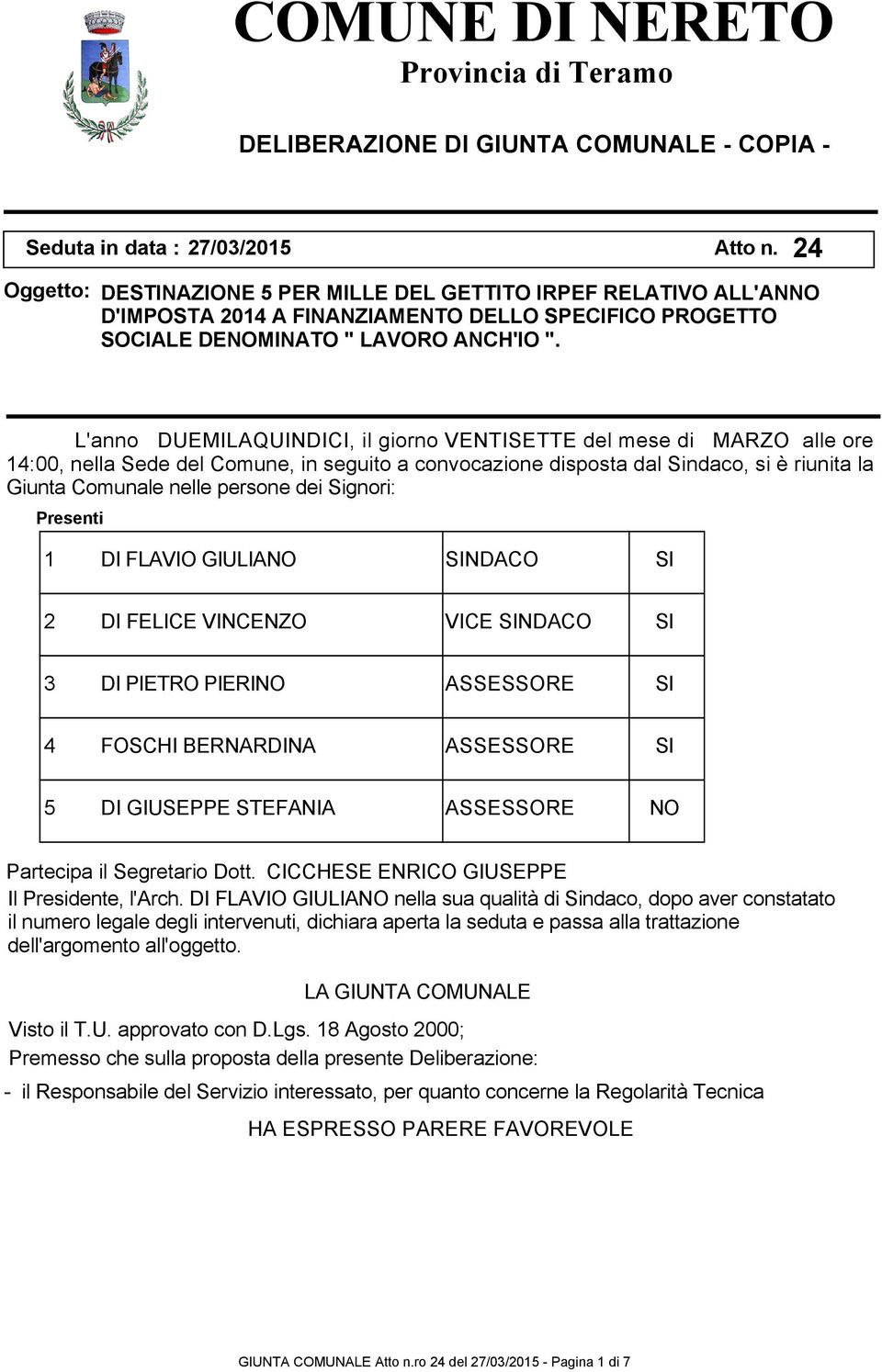 24 L'anno DUEMILAQUINDICI, il giorno VENTISETTE del mese di MARZO alle ore 14:00, nella Sede del Comune, in seguito a convocazione disposta dal Sindaco, si è riunita la Giunta Comunale nelle persone
