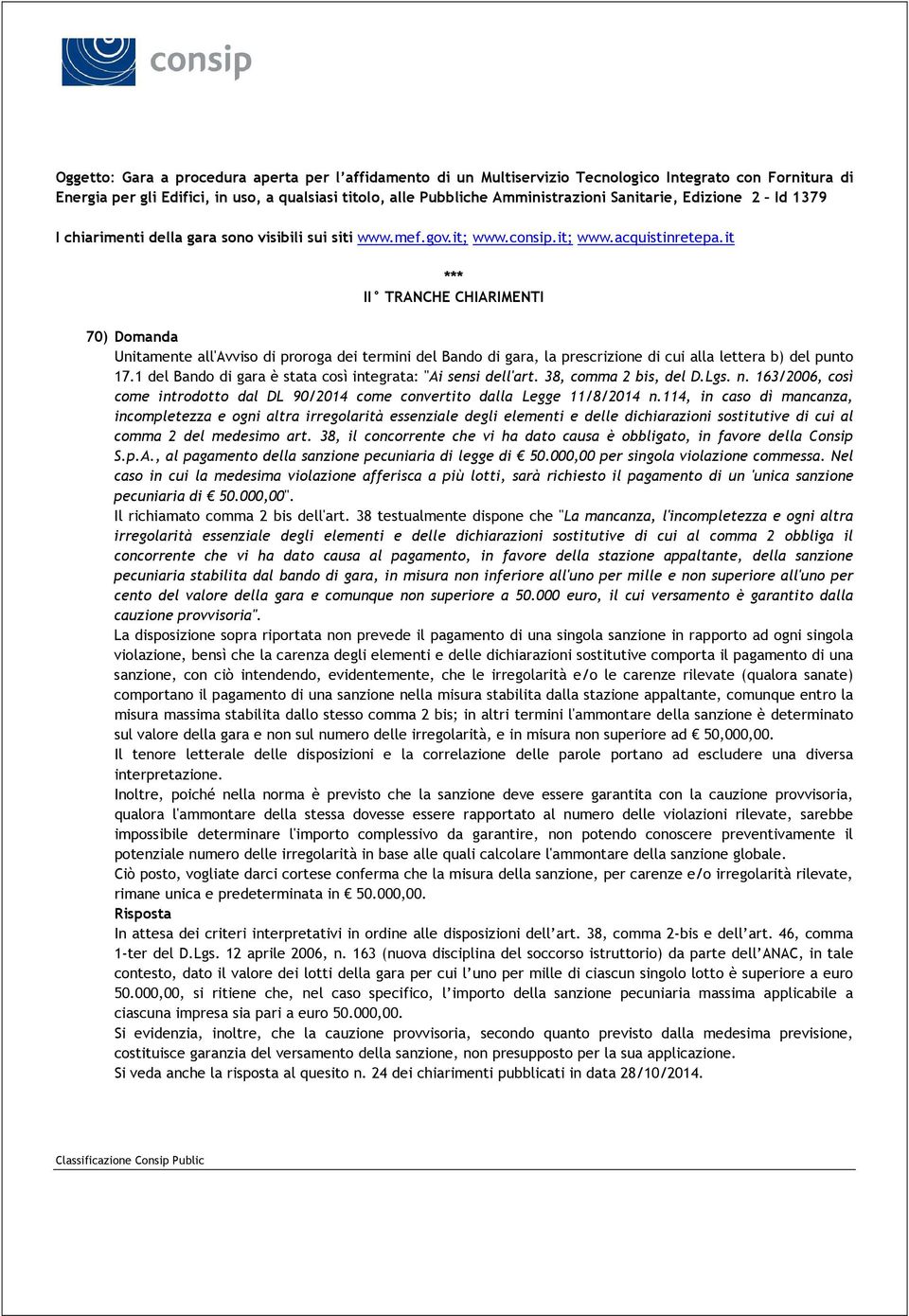 it *** II TRANCHE CHIARIMENTI 70) Domanda Unitamente all'avviso di proroga dei termini del Bando di gara, la prescrizione di cui alla lettera b) del punto 17.