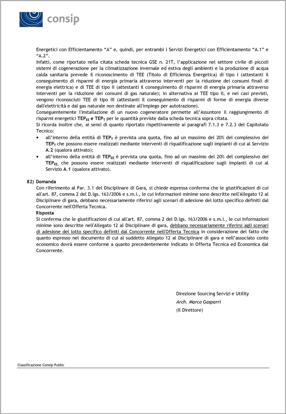 di TEE (Titolo di Efficienza Energetica) di tipo I (attestanti il conseguimento di risparmi di energia primaria attraverso interventi per la riduzione dei consumi finali di energia elettrica) e di