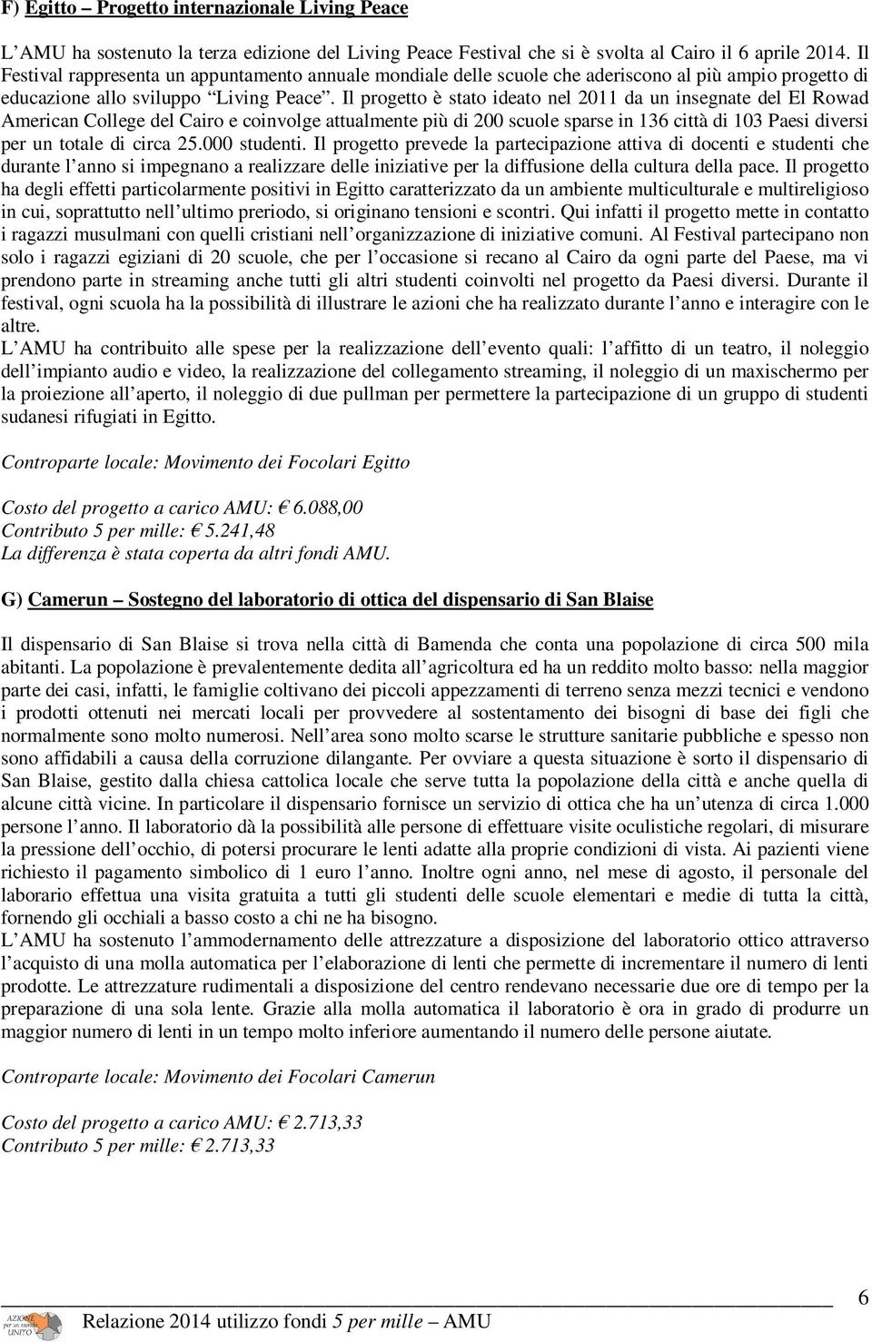 Il progetto è stato ideato nel 2011 da un insegnate del El Rowad American College del Cairo e coinvolge attualmente più di 200 scuole sparse in 136 città di 103 Paesi diversi per un totale di circa