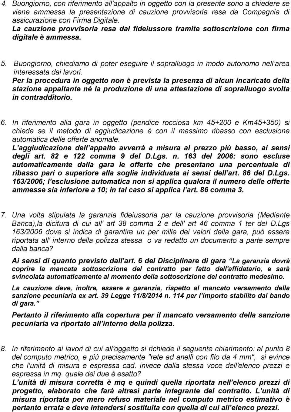 Buongiorno, chiediamo di poter eseguire il sopralluogo in modo autonomo nell area interessata dai lavori.