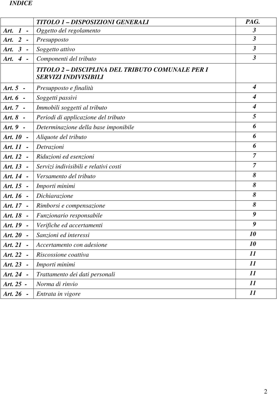 7 - Immobili soggetti al tributo 4 Art. 8 - Periodi di applicazione del tributo 5 Art. 9 - Determinazione della base imponibile 6 Art. 10 - Aliquote del tributo 6 Art. 11 - Detrazioni 6 Art.