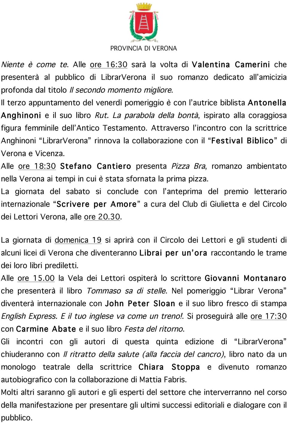 Attraverso l incontro con la scrittrice Anghinoni LibrarVerona rinnova la collaborazione con il Festival Biblico di Verona e Vicenza.