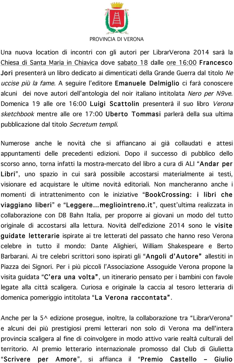 Domenica 19 alle ore 16:00 Luigi Scattolin presenterà il suo libro Verona sketchbook mentre alle ore 17:00 Uberto Tommasi parlerà della sua ultima pubblicazione dal titolo Secretum templi.