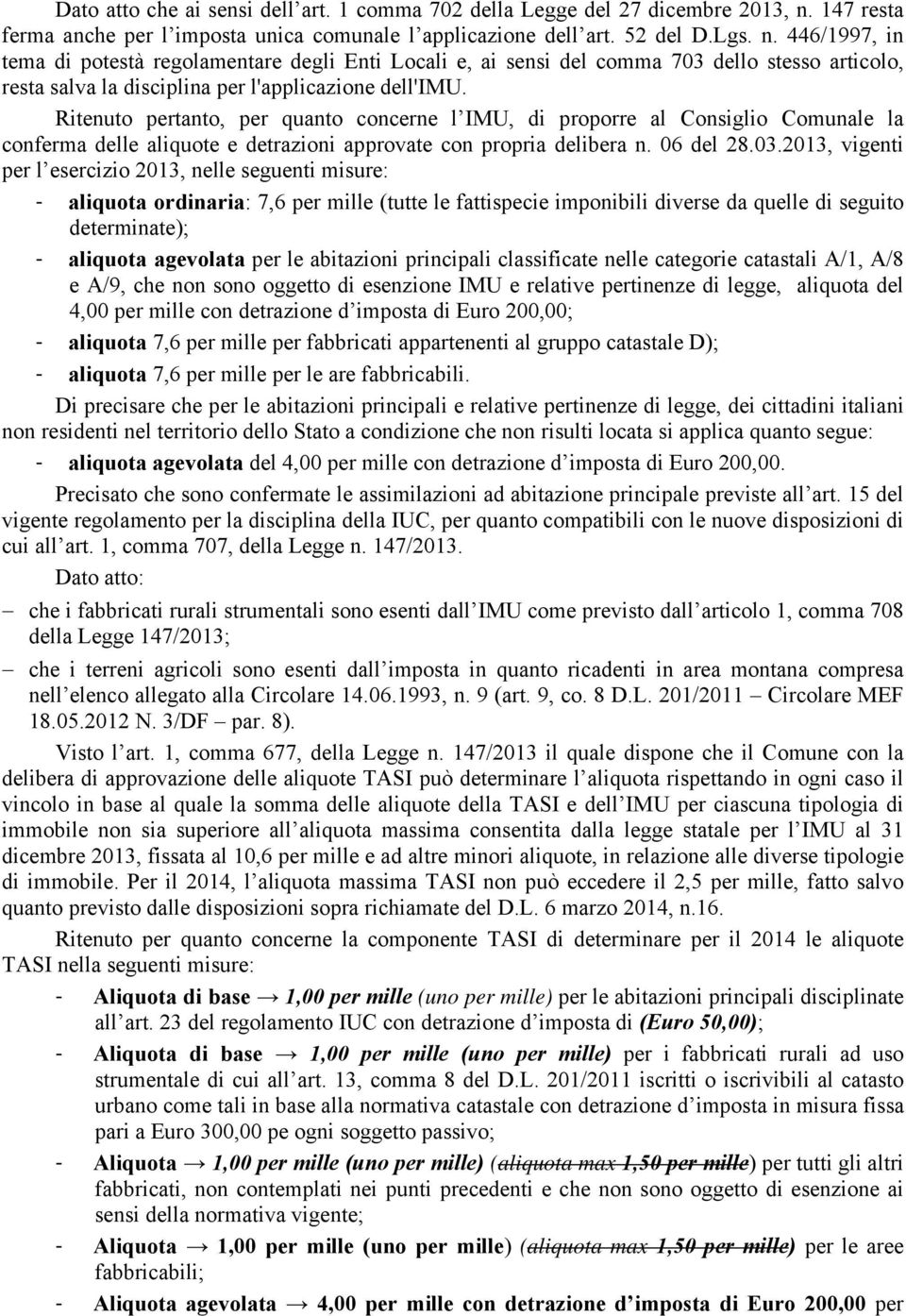 446/1997, in tema di potestà regolamentare degli Enti Locali e, ai sensi del comma 703 dello stesso articolo, resta salva la disciplina per l'applicazione dell'imu.