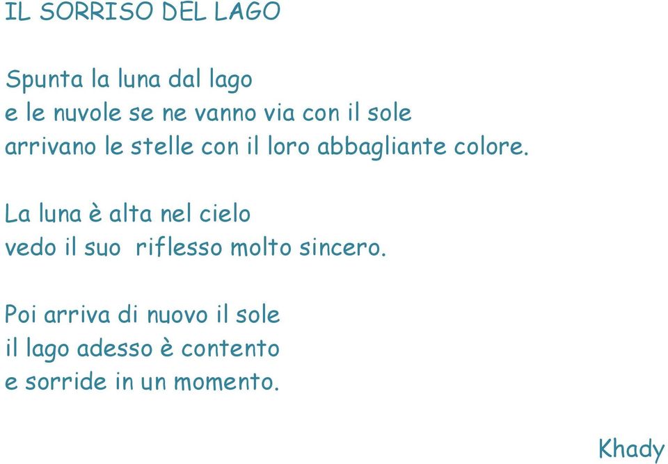 La luna è alta nel cielo vedo il suo riflesso molto sincero.