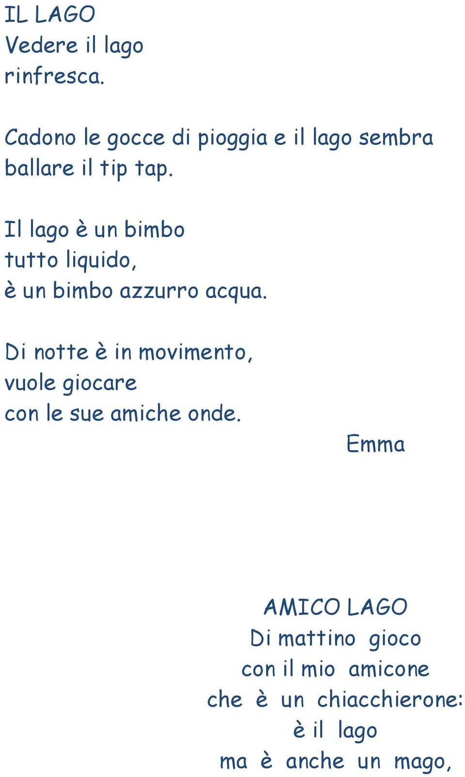 Il lago è un bimbo tutto liquido, è un bimbo azzurro acqua.