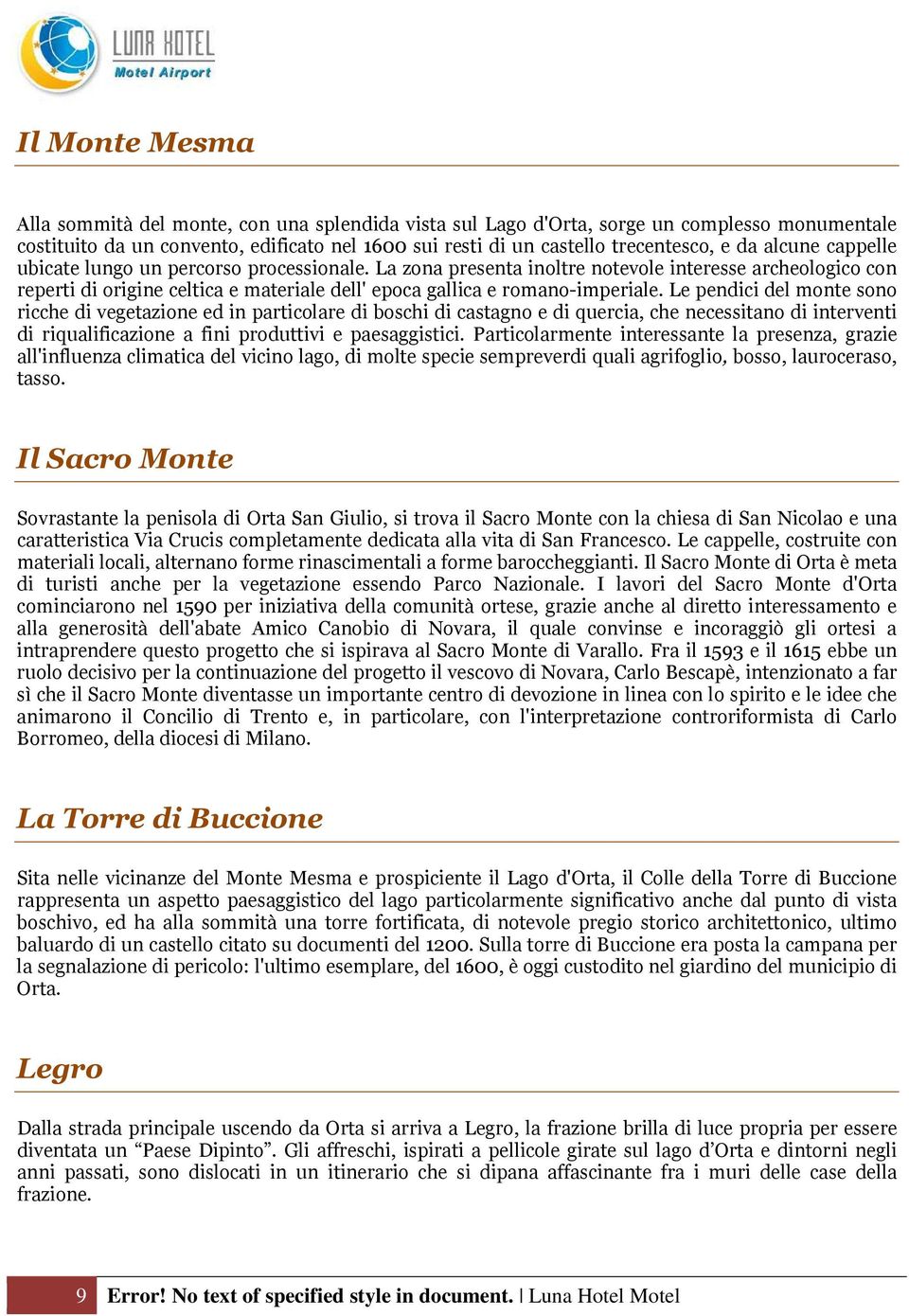 Le pendici del monte sono ricche di vegetazione ed in particolare di boschi di castagno e di quercia, che necessitano di interventi di riqualificazione a fini produttivi e paesaggistici.