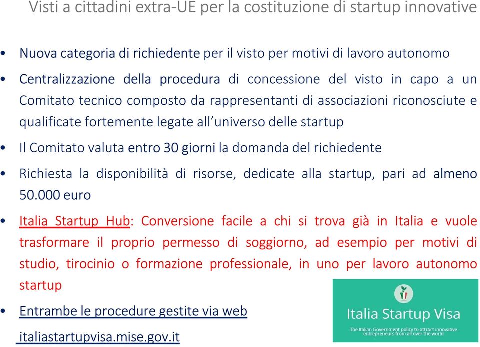 del richiedente Richiesta la disponibilità di risorse, dedicate alla startup, pari ad almeno 50.