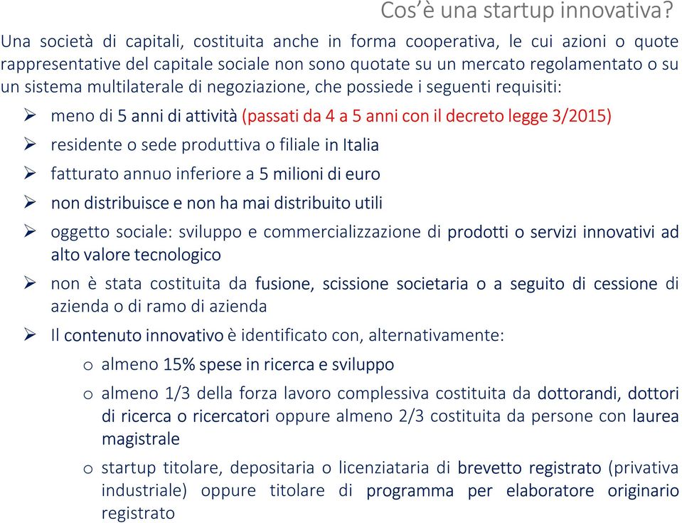 inferiore a 5 milioni di euro non distribuisce e non ha mai distribuito utili oggetto sociale: sviluppo e commercializzazione di prodotti o servizi innovativi ad alto valore tecnologico non è stata