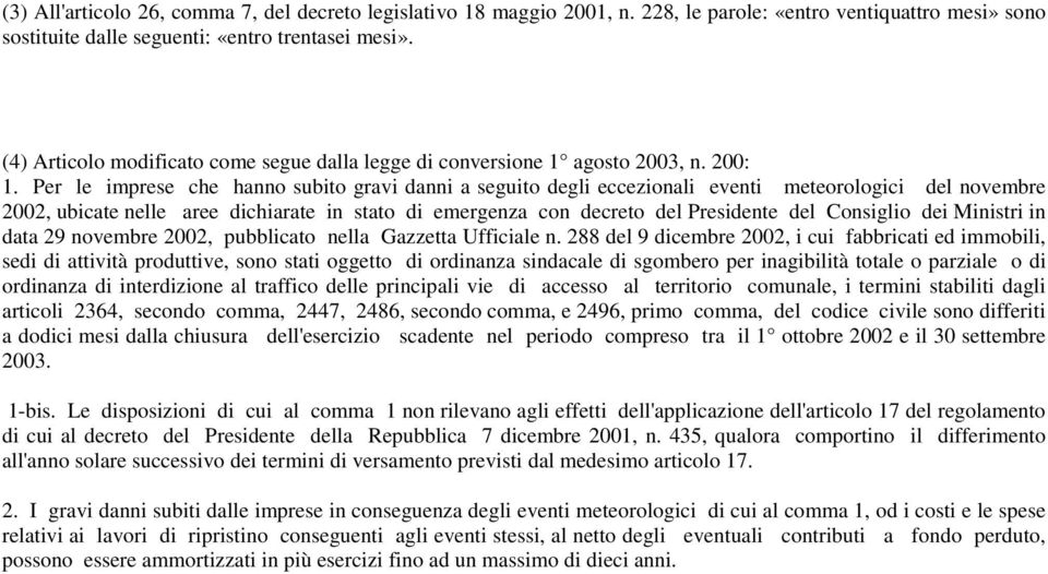 Per le imprese che hanno subito gravi danni a seguito degli eccezionali eventi meteorologici del novembre 2002, ubicate nelle aree dichiarate in stato di emergenza con decreto del Presidente del