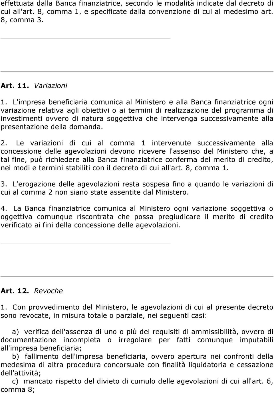 che intervenga successivamente alla presentazione della domanda. 2.