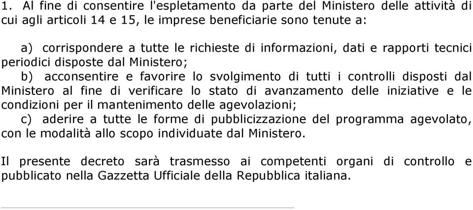 verificare lo stato di avanzamento delle iniziative e le condizioni per il mantenimento delle agevolazioni; c) aderire a tutte le forme di pubblicizzazione del programma agevolato,