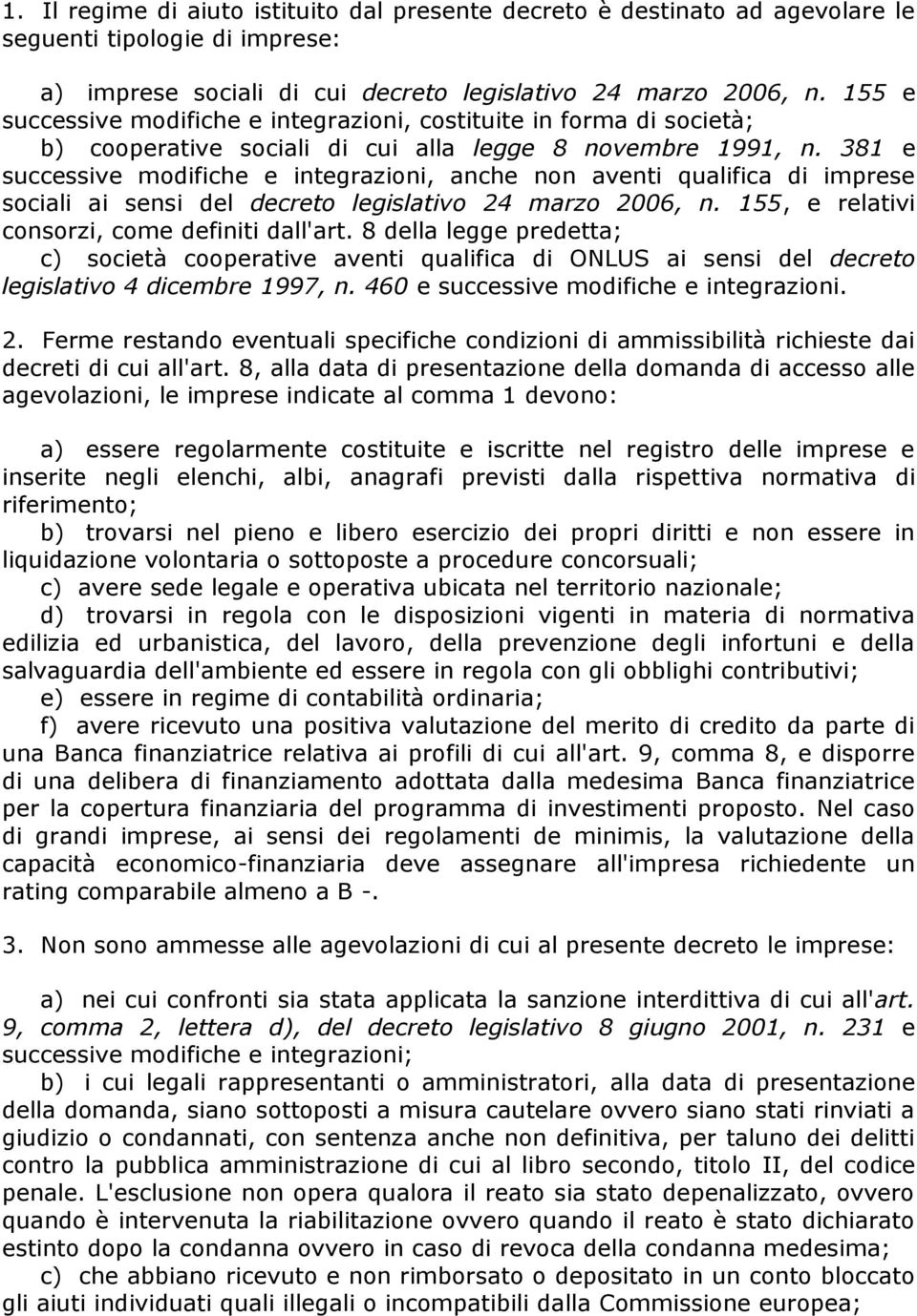 381 e successive modifiche e integrazioni, anche non aventi qualifica di imprese sociali ai sensi del decreto legislativo 24 marzo 2006, n. 155, e relativi consorzi, come definiti dall'art.