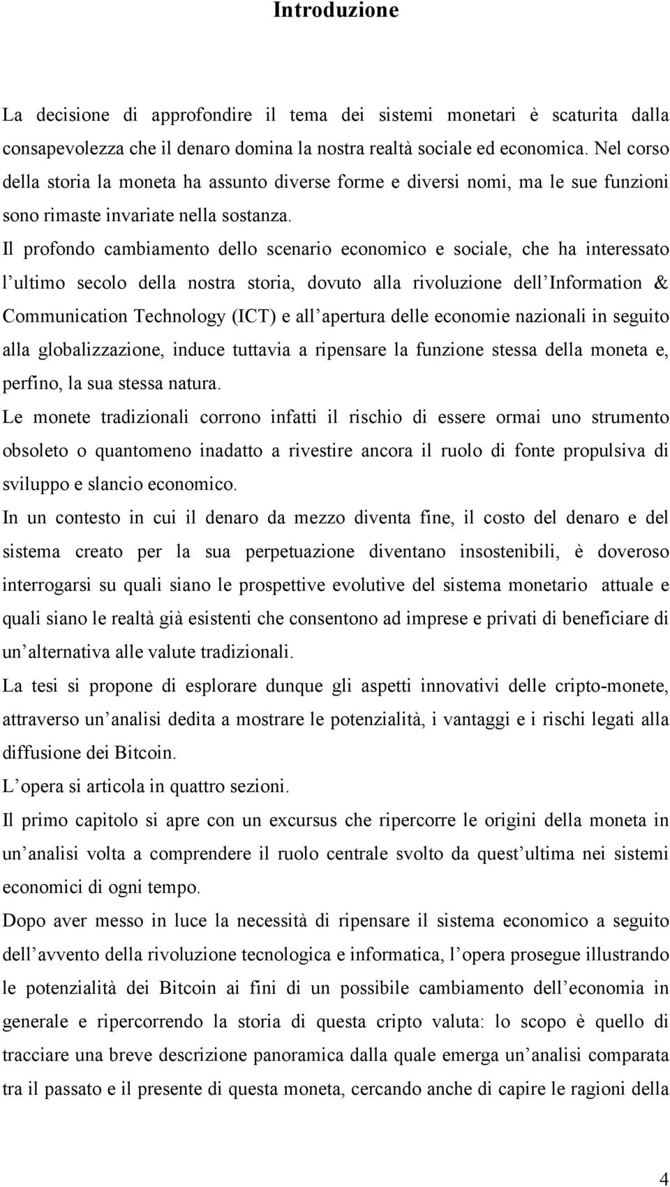 Il profondo cambiamento dello scenario economico e sociale, che ha interessato l ultimo secolo della nostra storia, dovuto alla rivoluzione dell Information & Communication Technology (ICT) e all