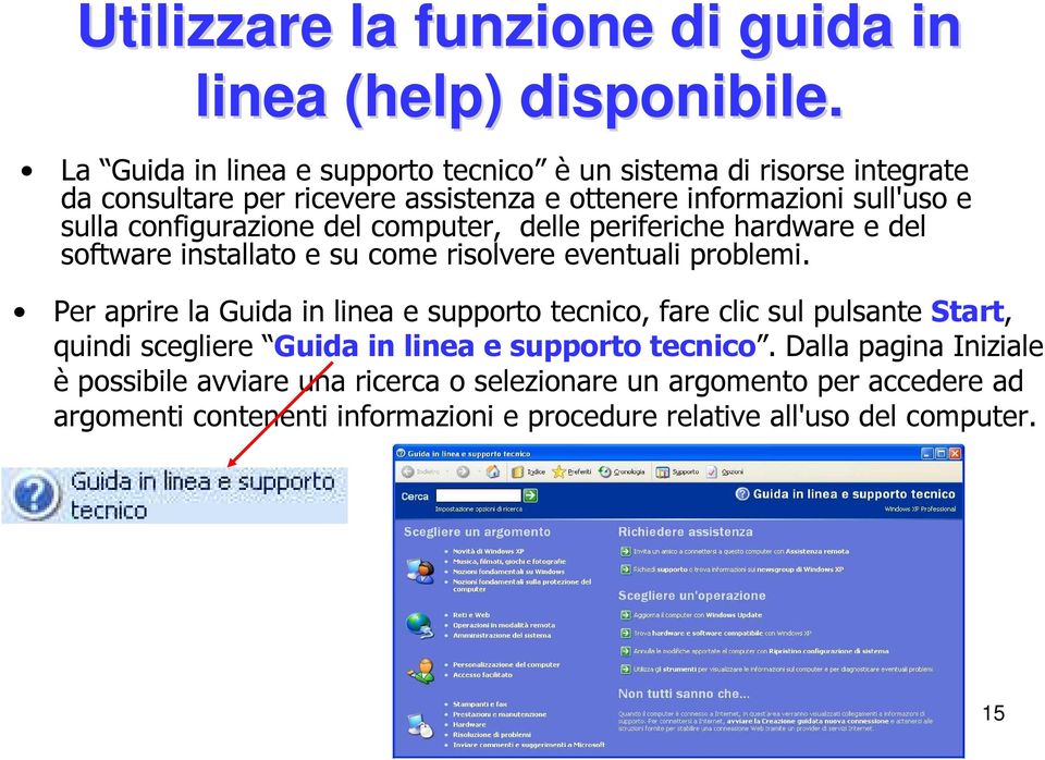 configurazione del computer, delle periferiche hardware e del software installato e su come risolvere eventuali problemi.