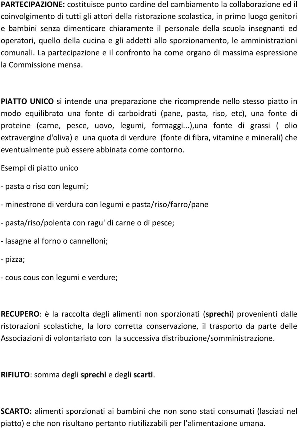 La partecipazione e il confronto ha come organo di massima espressione la Commissione mensa.