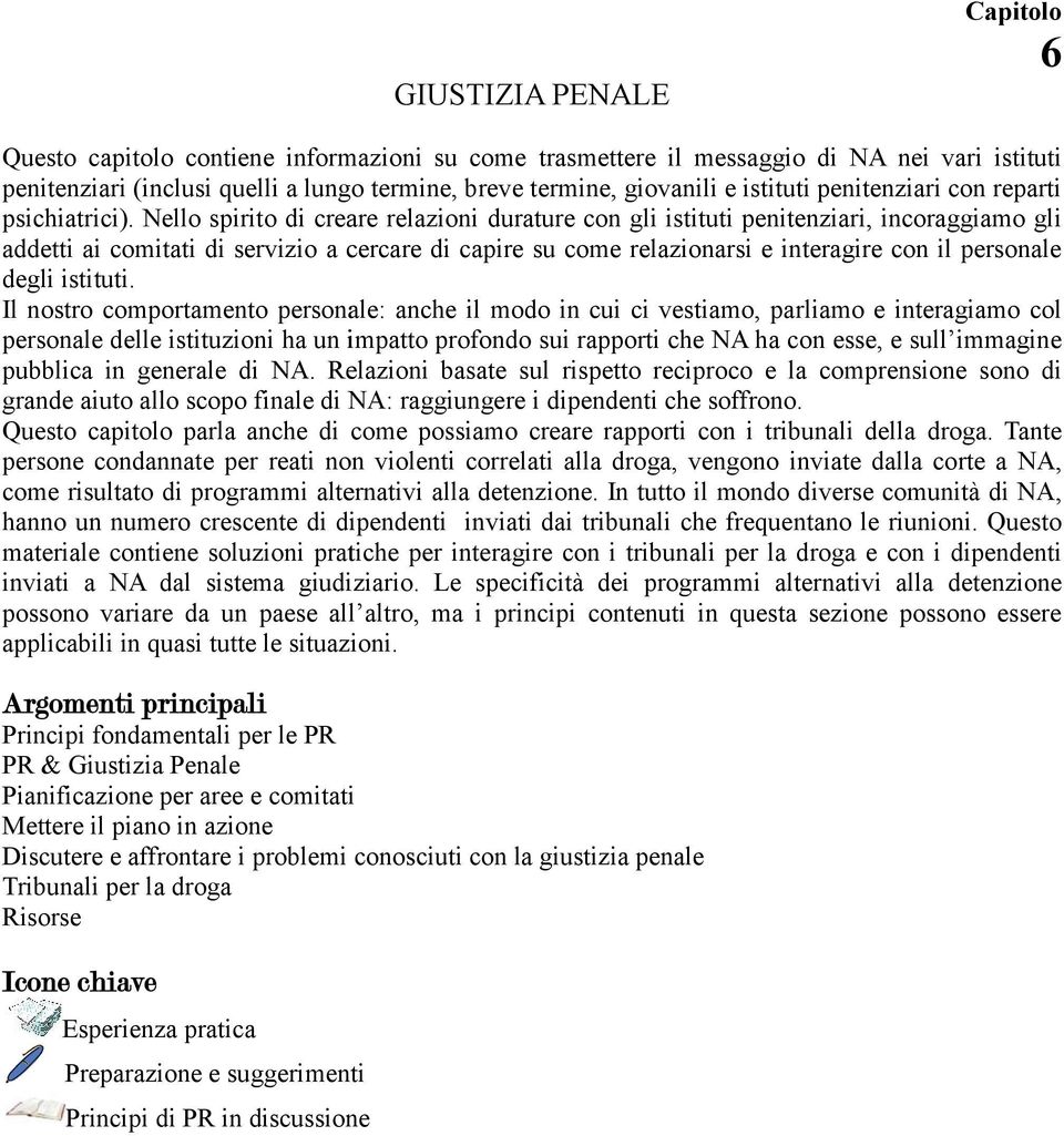 Nello spirito di creare relazioni durature con gli istituti penitenziari, incoraggiamo gli addetti ai comitati di servizio a cercare di capire su come relazionarsi e interagire con il personale degli