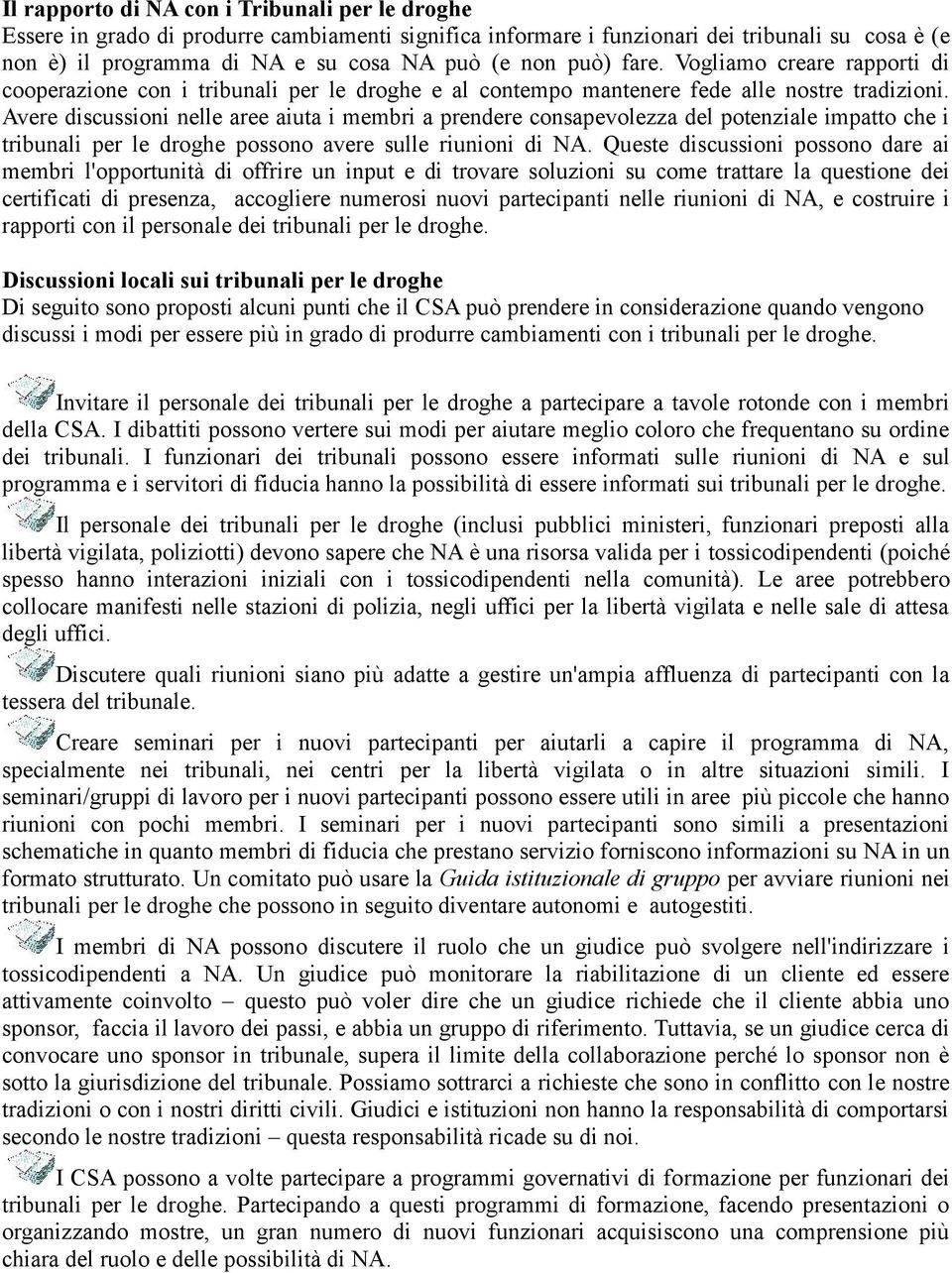 Avere discussioni nelle aree aiuta i membri a prendere consapevolezza del potenziale impatto che i tribunali per le droghe possono avere sulle riunioni di NA.