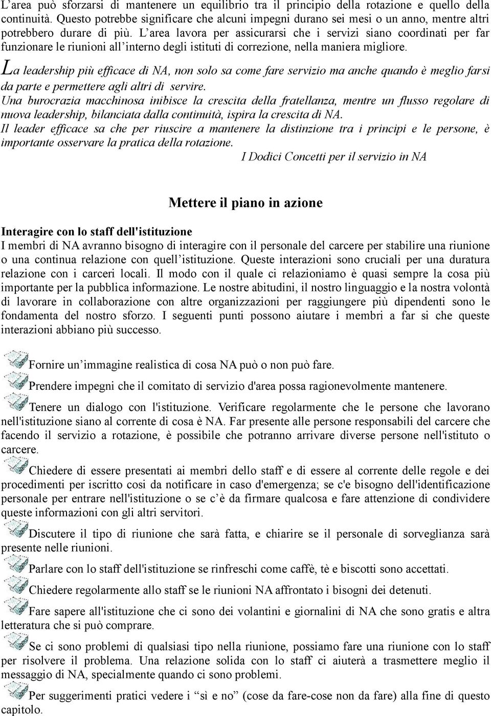 L area lavora per assicurarsi che i servizi siano coordinati per far funzionare le riunioni all interno degli istituti di correzione, nella maniera migliore.