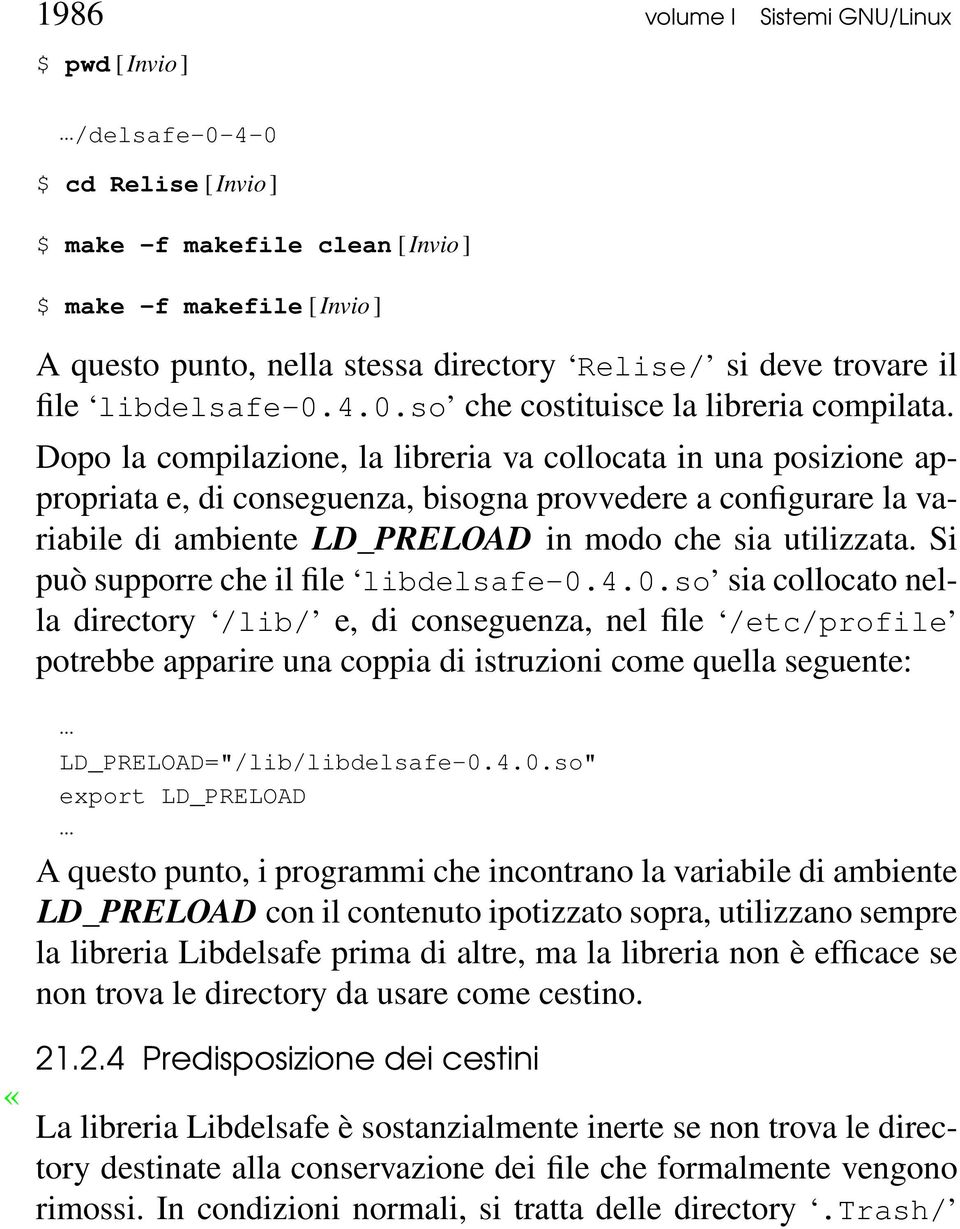 Dopo la compilazione, la libreria va collocata in una posizione appropriata e, di conseguenza, bisogna provvedere a configurare la variabile di ambiente LD_PRELOAD in modo che sia utilizzata.