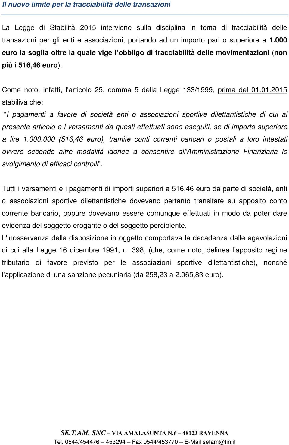 Come noto, infatti, l articolo 25, comma 5 della Legge 133/1999, prima del 01.