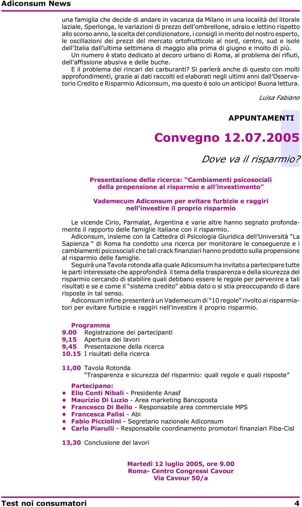 di giugno e molto di più. Un numero è stato dedicato al decoro urbano di Roma, al problema dei rifiuti, dell affissione abusiva e delle buche. E il problema dei rincari dei carburanti?