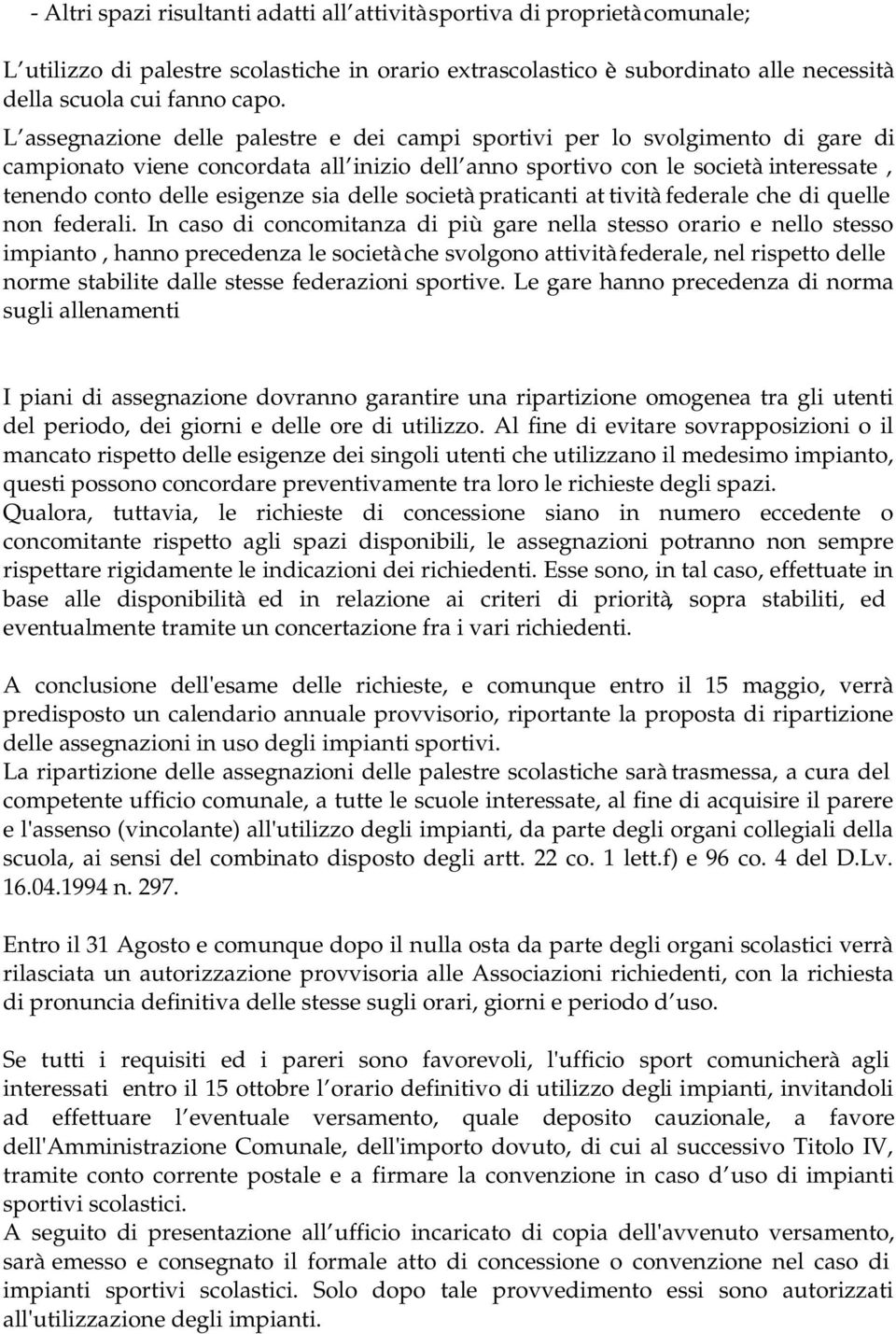 delle società praticanti at tività federale che di quelle non federali.