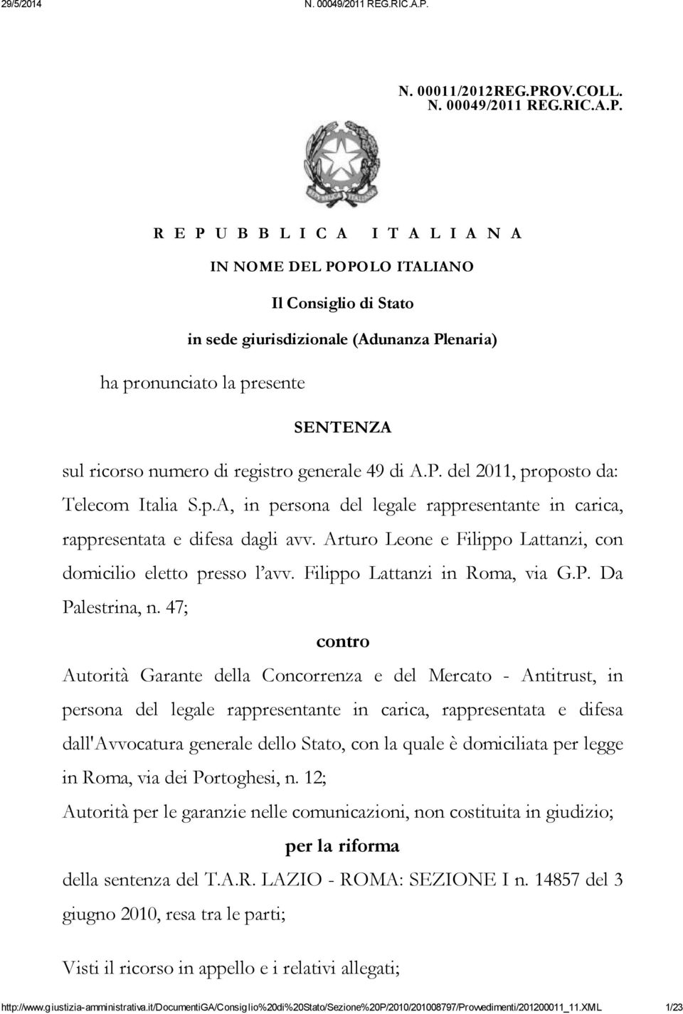 R E P U B B L I C A I T A L I A N A IN NOME DEL POPOLO ITALIANO Il Consiglio di Stato in sede giurisdizionale (Adunanza Plenaria) ha pronunciato la presente SENTENZA sul ricorso numero di registro