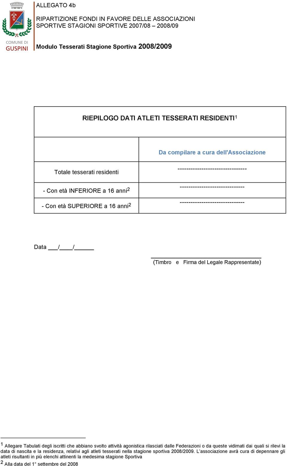 Allegare Tabulati degli iscritti che abbiano svolto attività agonistica rilasciati dalle Federazioni o da queste vidimati dai quali si rilevi la data di nascita e la residenza, relativi agli