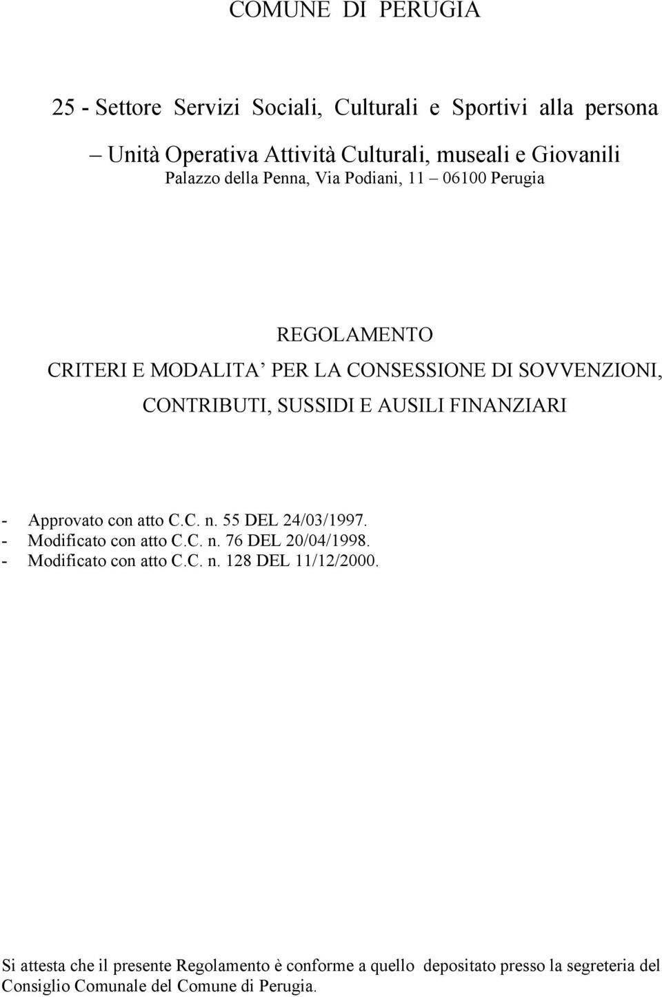 AUSILI FINANZIARI - Approvato con atto C.C. n. 55 DEL 24/03/1997. - Modificato con atto C.C. n. 76 DEL 20/04/1998. - Modificato con atto C.C. n. 128 DEL 11/12/2000.