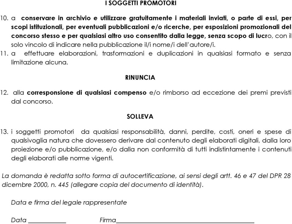 stesso e per qualsiasi altro uso consentito dalla legge, senza scopo di lucro, con il solo vincolo di indicare nella pubblicazione il/i nome/i dell autore/i. 11.