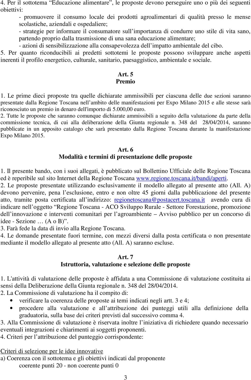 alimentare; - azioni di sensibilizzazione alla consapevolezza dell impatto ambientale del cibo. 5.