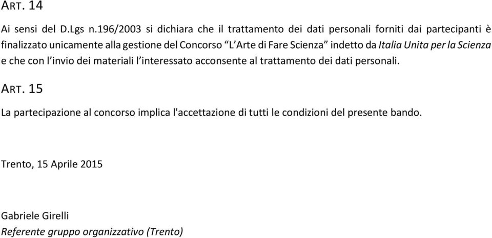 del Concorso L Arte di Fare Scienza indetto da Italia Unita per la Scienza e che con l invio dei materiali l interessato