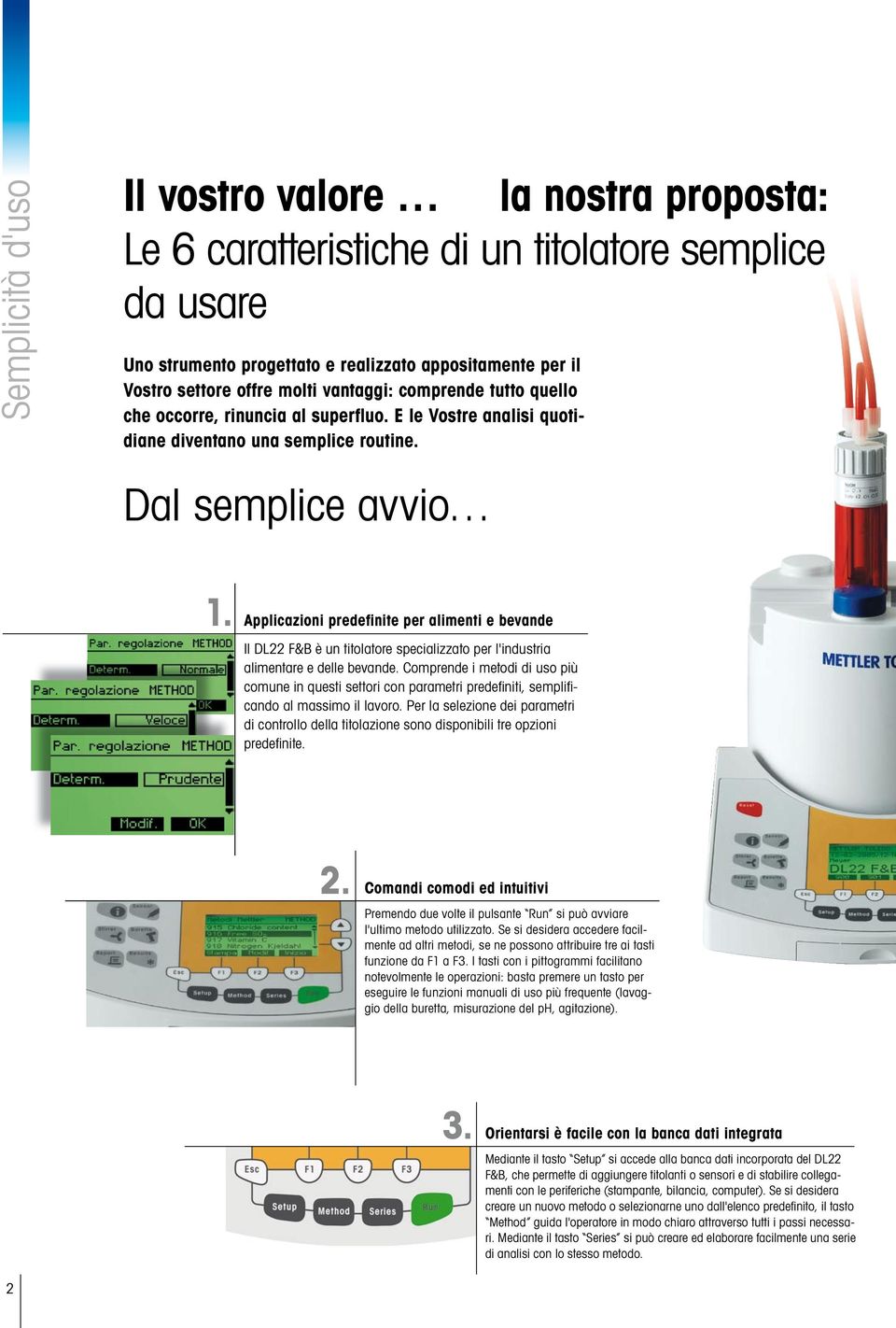 Applicazioni predefinite per alimenti e bevande Il DL22 F&B è un titolatore specializzato per l'industria alimentare e delle bevande.