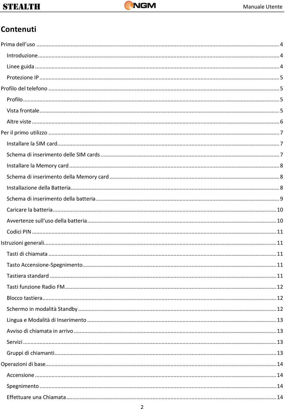 .. 8 Schema di inserimento della batteria... 9 Caricare la batteria... 10 Avvertenze sull'uso della batteria... 10 Codici PIN... 11 Istruzioni generali... 11 Tasti di chiamata.