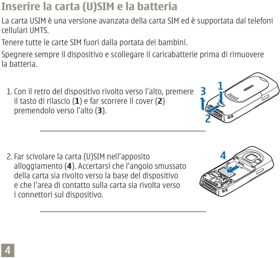 Con il retro del dispositivo rivolto verso l alto, premere il tasto di rilascio (1) e far scorrere il cover (2) premendolo verso l alto (3). 2.