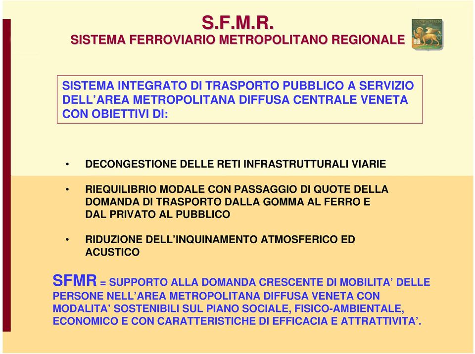 PUBBLICO RIDUZIONE DELL INQUINAMENTO ATMOSFERICO ED ACUSTICO SFMR = SUPPORTO ALLA DOMANDA CRESCENTE DI MOBILITA DELLE PERSONE NELL AREA