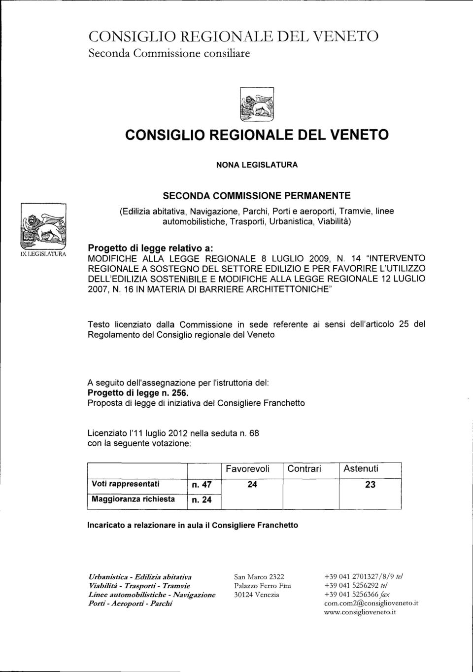 14 "INTERVENTO REGIONALE A SOSTEGNO DEL SETTORE EDILIZIO E PER FAVORIRE L'UTILIZZO DELL'EDILIZIA SOSTENIBILE E MODIFICHE ALLA LEGGE REGIONALE 12 LUGLIO 2007, N.