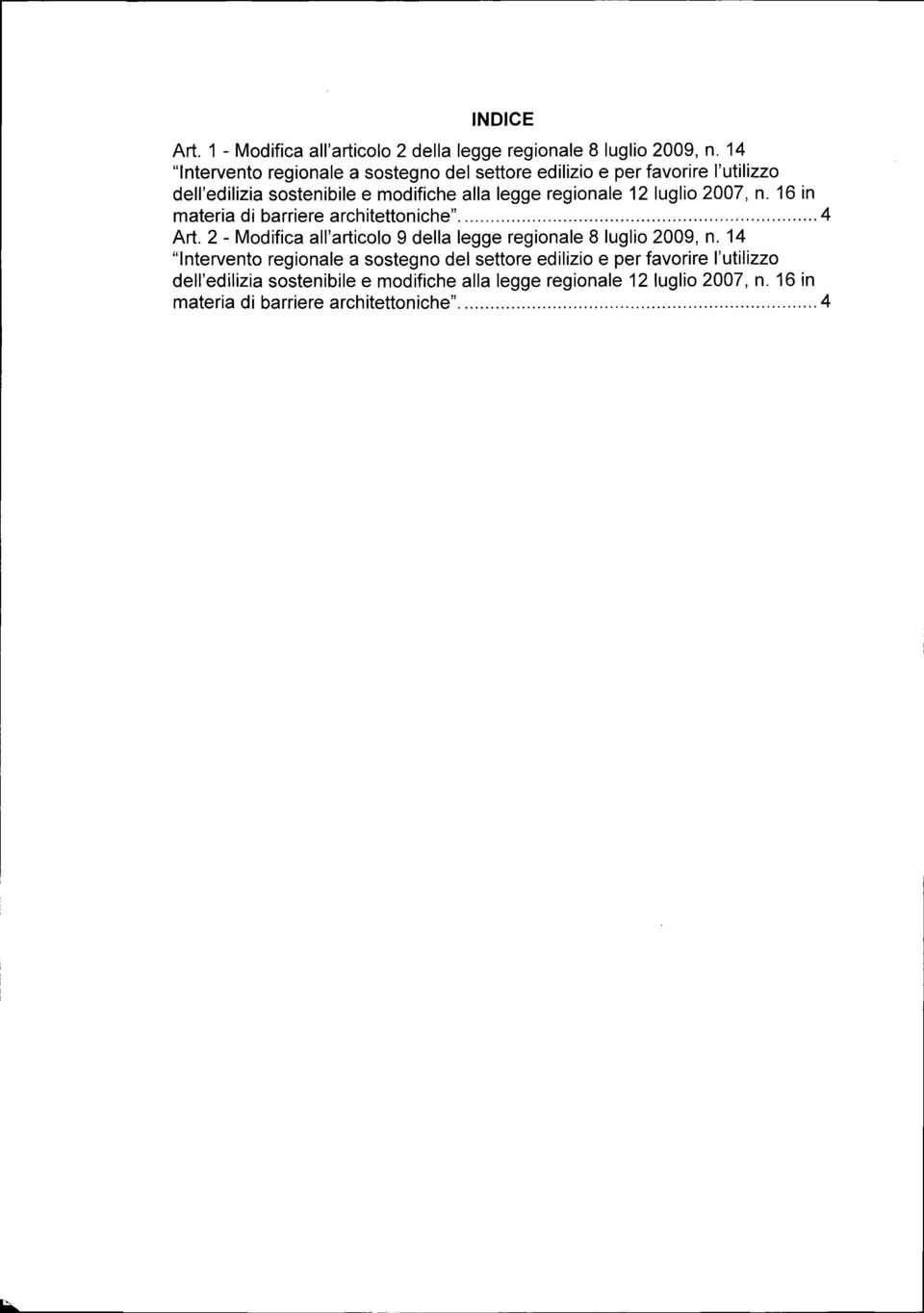 12 luglio 2007, n. 16 in materia di barriere arciiitettoniche" 4 Art. 2 - Modifica all'articolo 9 della legge regionale 8 luglio 2009, n.