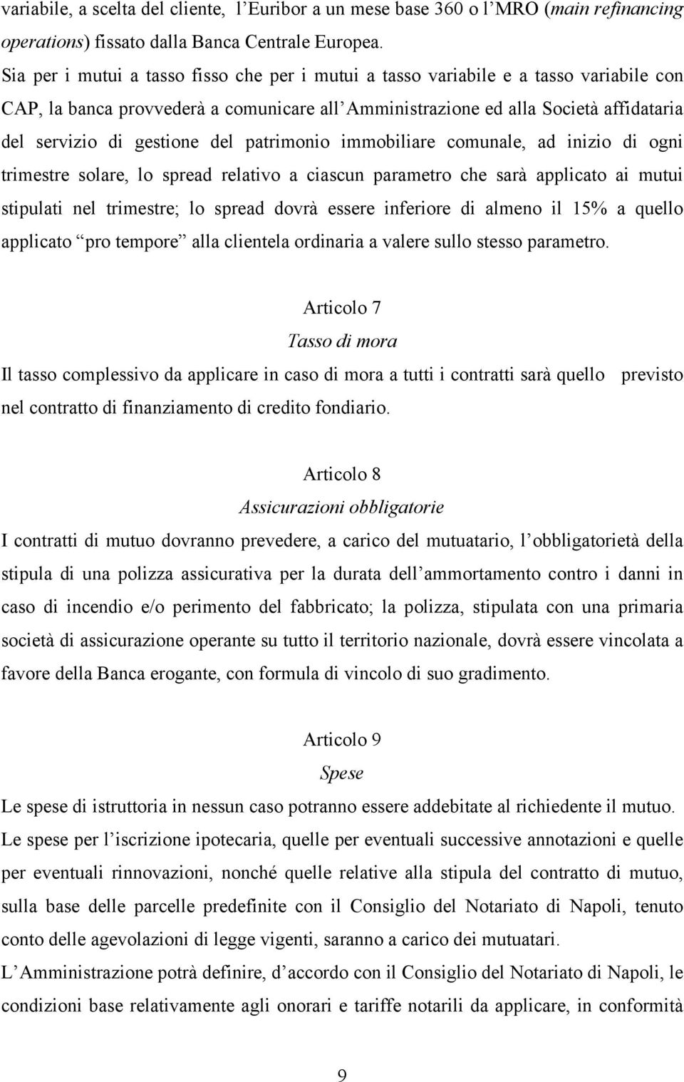 del patrimonio immobiliare comunale, ad inizio di ogni trimestre solare, lo spread relativo a ciascun parametro che sarà applicato ai mutui stipulati nel trimestre; lo spread dovrà essere inferiore